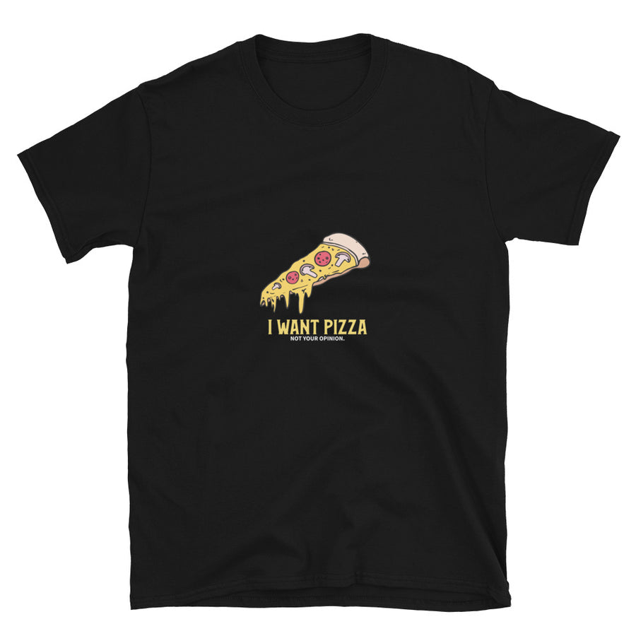 I WANT PIZZA NOT YOUR OPINION